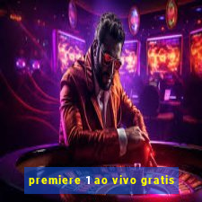 premiere 1 ao vivo gratis